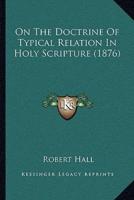 On The Doctrine Of Typical Relation In Holy Scripture (1876)