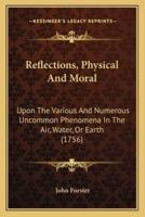 Reflections, Physical and Moral
