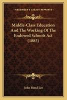 Middle-Class Education and the Working of the Endowed Schools ACT (1885)