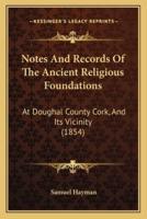 Notes And Records Of The Ancient Religious Foundations