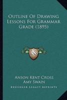 Outline Of Drawing Lessons For Grammar Grade (1895)