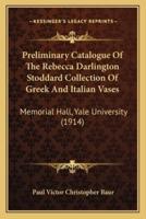 Preliminary Catalogue Of The Rebecca Darlington Stoddard Collection Of Greek And Italian Vases