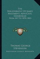 The Bibliography Of James Maidment, Advocate, Edinburgh
