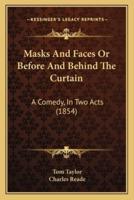 Masks And Faces Or Before And Behind The Curtain