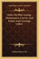 Notes On Plate-Laying, Maintenance, Curves, And Points And Crossings (1885)