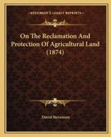 On The Reclamation And Protection Of Agricultural Land (1874)