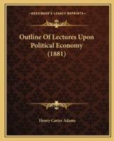Outline Of Lectures Upon Political Economy (1881)