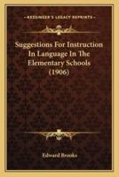 Suggestions For Instruction In Language In The Elementary Schools (1906)