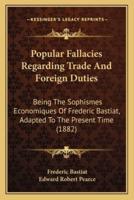 Popular Fallacies Regarding Trade And Foreign Duties