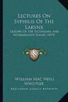 Lectures On Syphilis Of The Larynx