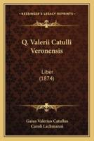 Q. Valerii Catulli Veronensis