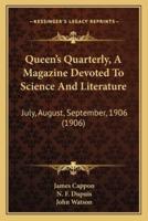Queen's Quarterly, A Magazine Devoted To Science And Literature