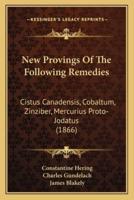 New Provings Of The Following Remedies