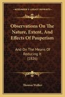 Observations On The Nature, Extent, And Effects Of Pauperism