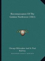 Reconnaissance Of The Golden Northwest (1883)