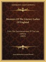 Memoirs Of The Literary Ladies Of England