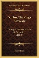 Dunbar, The King's Advocate