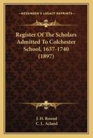 Register of the Scholars Admitted to Colchester School, 1637-1740 (1897)