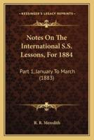 Notes On The International S.S. Lessons, For 1884