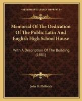 Memorial Of The Dedication Of The Public Latin And English High School House