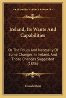 Ireland, Its Wants And Capabilities