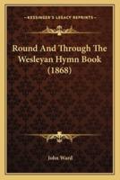 Round And Through The Wesleyan Hymn Book (1868)