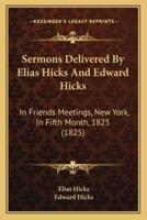 Sermons Delivered By Elias Hicks And Edward Hicks