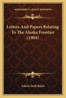 Letters And Papers Relating To The Alaska Frontier (1904)