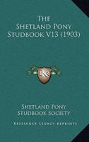 The Shetland Pony Studbook V13 (1903)