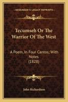 Tecumseh Or The Warrior Of The West