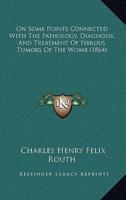 On Some Points Connected With The Pathology, Diagnosis, And Treatment Of Fibrous Tumors Of The Womb (1864)