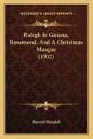 Ralegh In Guiana, Rosamond, And A Christmas Masque (1902)