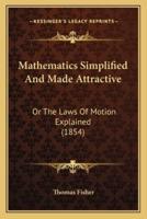 Mathematics Simplified And Made Attractive