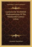 Lectures On Ten British Mathematicians Of The Nineteenth Century (1916)