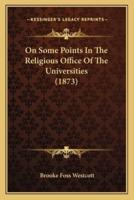 On Some Points In The Religious Office Of The Universities (1873)