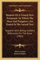 Memoir Of A French New Testament, In Which The Mass And Purgatory Are Found In The Sacred Text
