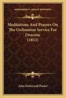 Meditations And Prayers On The Ordination Service For Deacons (1853)