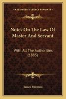 Notes On The Law Of Master And Servant