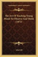 The Art Of Teaching Young Minds To Observe And Think (1872)