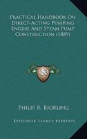 Practical Handbook On Direct-Acting Pumping Engine And Steam Pump Construction (1889)