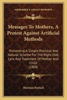 Messages To Mothers, A Protest Against Artificial Methods