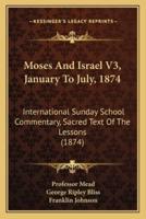 Moses And Israel V3, January To July, 1874