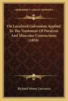 On Localized Galvanism Applied To The Treatment Of Paralysis And Muscular Contractions (1858)