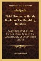 Field Flowers, a Handy Book for the Rambling Botanist