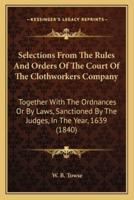 Selections From The Rules And Orders Of The Court Of The Clothworkers Company