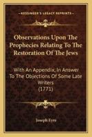 Observations Upon The Prophecies Relating To The Restoration Of The Jews