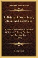 Individual Liberty, Legal, Moral, And Licentious