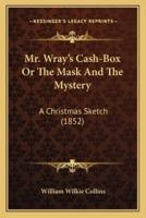 Mr. Wray's Cash-Box Or The Mask And The Mystery
