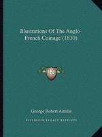 Illustrations Of The Anglo-French Coinage (1830)