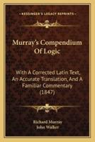 Murray's Compendium Of Logic